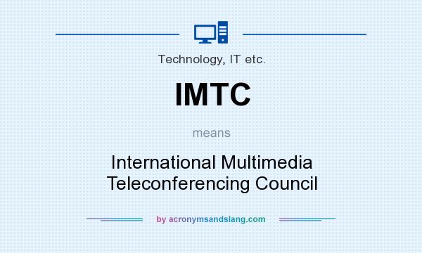 What does IMTC mean? It stands for International Multimedia Teleconferencing Council