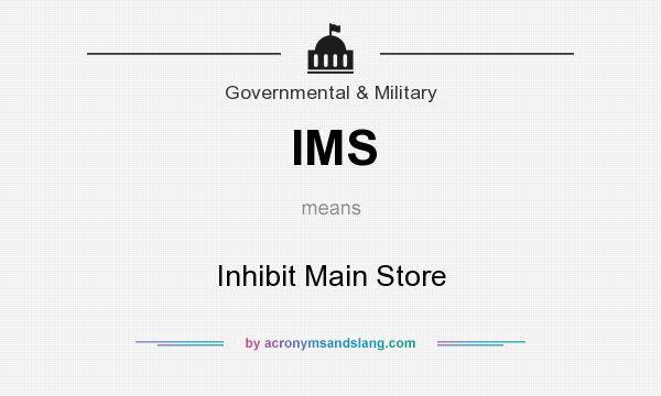 What does IMS mean? It stands for Inhibit Main Store