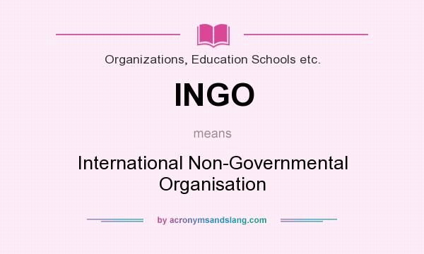 What does INGO mean? It stands for International Non-Governmental Organisation