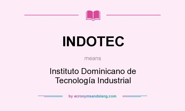 What does INDOTEC mean? It stands for Instituto Dominicano de Tecnología Industrial