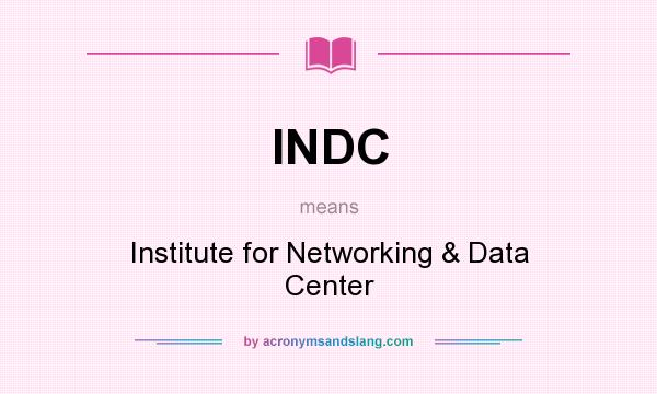 What does INDC mean? It stands for Institute for Networking & Data Center