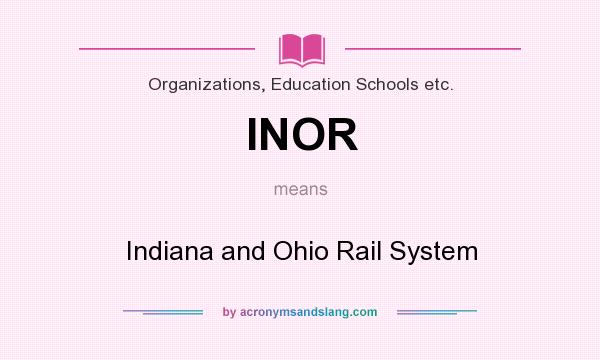 What does INOR mean? It stands for Indiana and Ohio Rail System