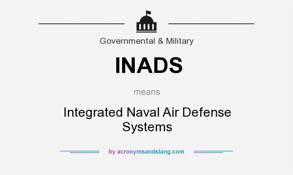 What does INADS mean? It stands for Integrated Naval Air Defense Systems