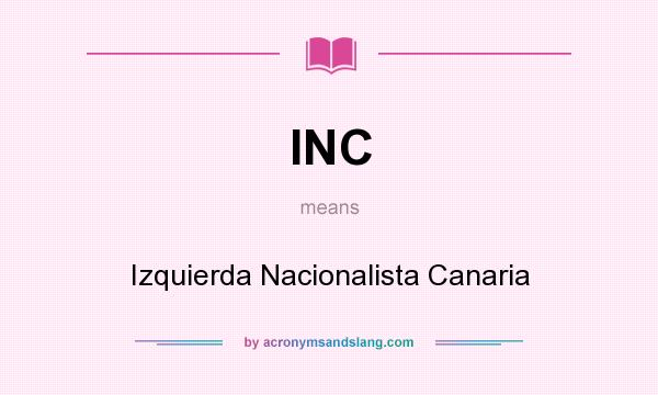 What does INC mean? It stands for Izquierda Nacionalista Canaria