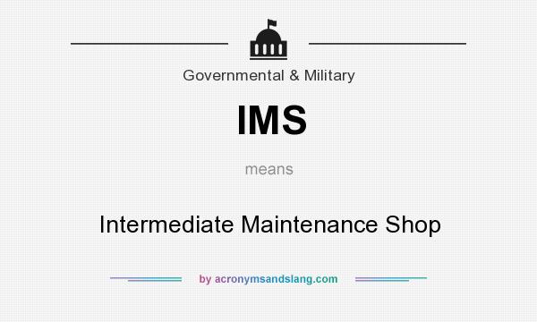 What does IMS mean? It stands for Intermediate Maintenance Shop