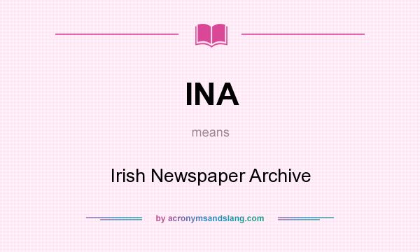 What does INA mean? It stands for Irish Newspaper Archive