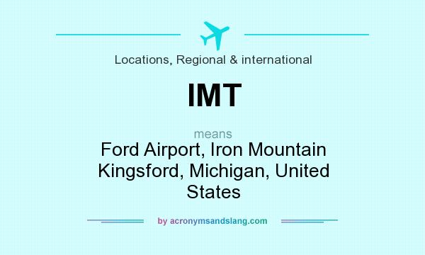 What does IMT mean? It stands for Ford Airport, Iron Mountain Kingsford, Michigan, United States