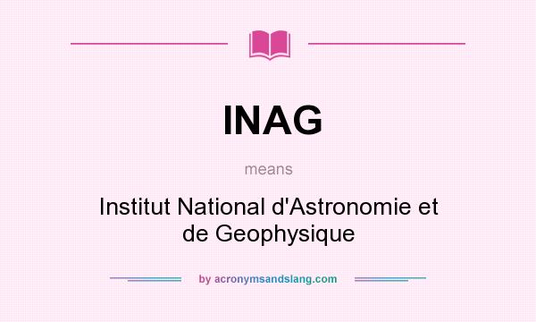 What does INAG mean? It stands for Institut National d`Astronomie et de Geophysique