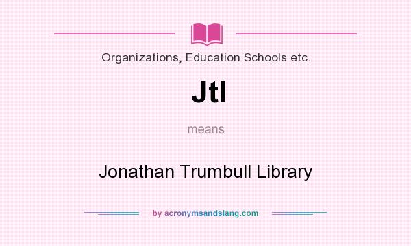 What does Jtl mean? It stands for Jonathan Trumbull Library