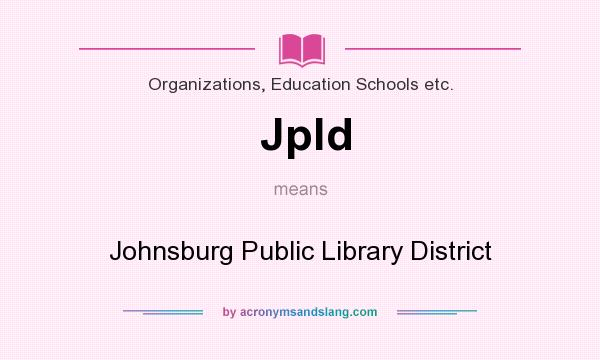 What does Jpld mean? It stands for Johnsburg Public Library District