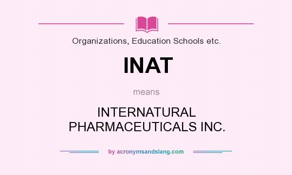 What does INAT mean? It stands for INTERNATURAL PHARMACEUTICALS INC.