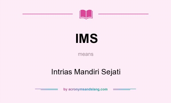 What does IMS mean? It stands for Intrias Mandiri Sejati