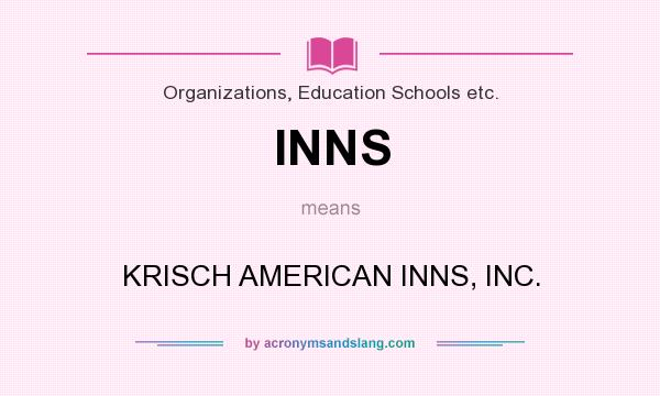 What does INNS mean? It stands for KRISCH AMERICAN INNS, INC.