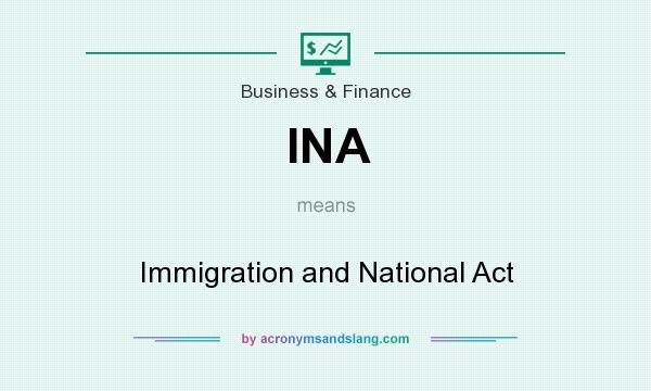 What does INA mean? It stands for Immigration and National Act