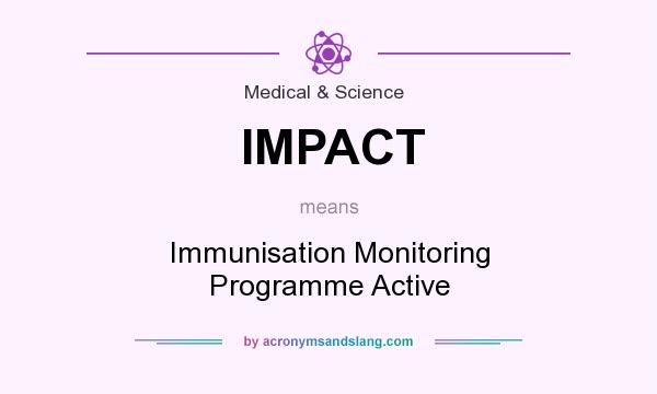 What does IMPACT mean? It stands for Immunisation Monitoring Programme Active