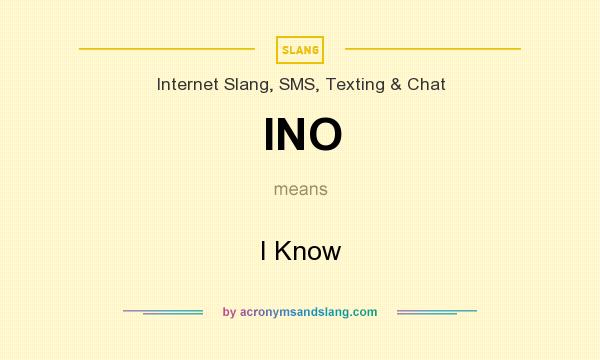 What does INO mean? It stands for I Know