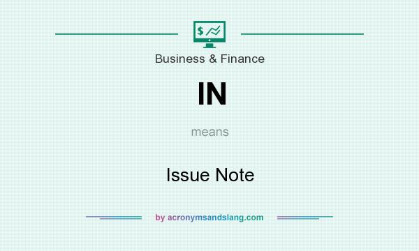 What does IN mean? It stands for Issue Note