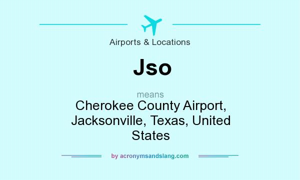 What does Jso mean? It stands for Cherokee County Airport, Jacksonville, Texas, United States