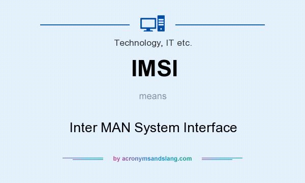 What does IMSI mean? It stands for Inter MAN System Interface