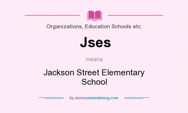 What does Jses mean? It stands for Jackson Street Elementary School