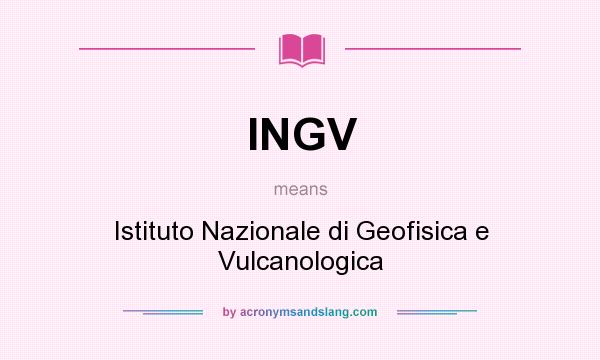 What does INGV mean? It stands for Istituto Nazionale di Geofisica e Vulcanologica