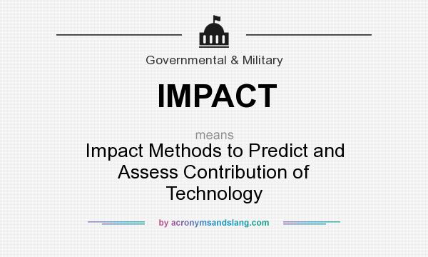 What does IMPACT mean? It stands for Impact Methods to Predict and Assess Contribution of Technology
