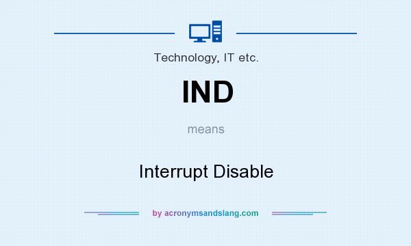 What does IND mean? It stands for Interrupt Disable
