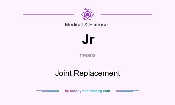 What does Jr mean? It stands for Joint Replacement