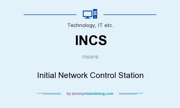 What does INCS mean? It stands for Initial Network Control Station