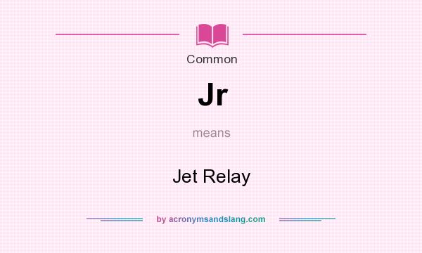 What does Jr mean? It stands for Jet Relay