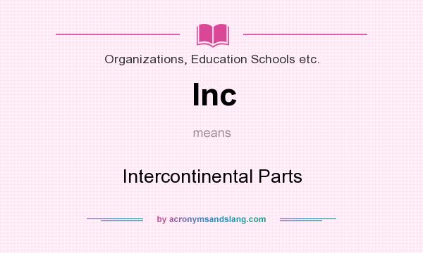 What does Inc mean? It stands for Intercontinental Parts