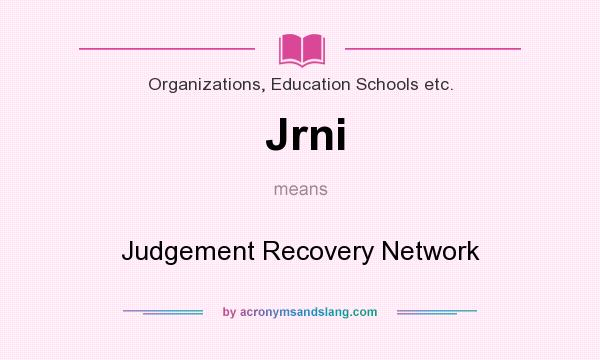 What does Jrni mean? It stands for Judgement Recovery Network