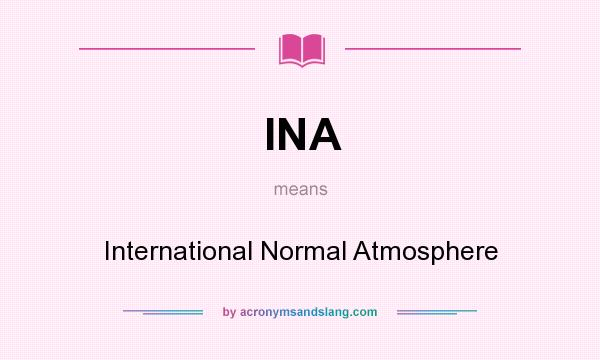 What does INA mean? It stands for International Normal Atmosphere