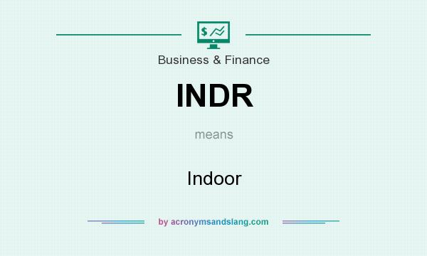 What does INDR mean? It stands for Indoor