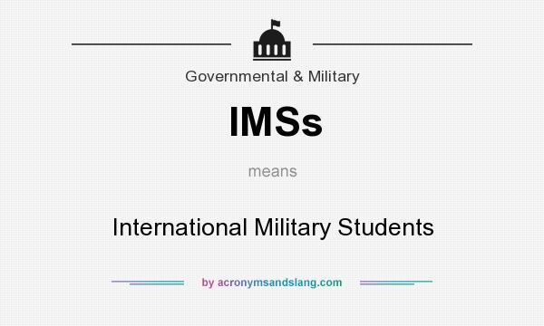 What does IMSs mean? It stands for International Military Students