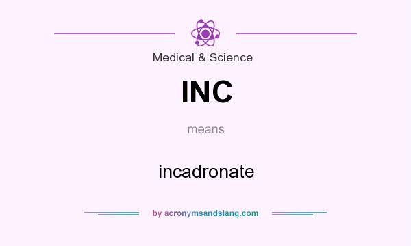What does INC mean? It stands for incadronate