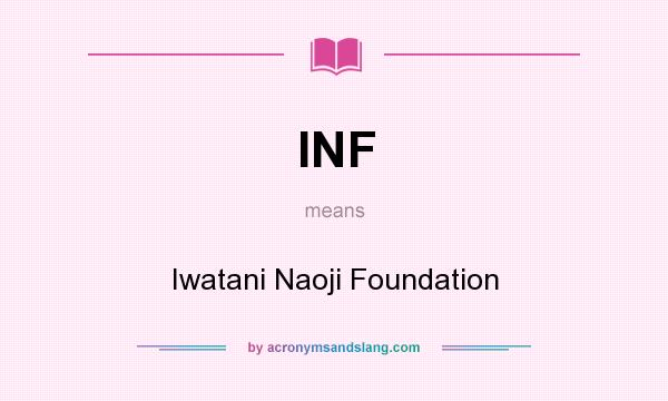 What does INF mean? It stands for Iwatani Naoji Foundation