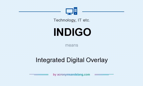 What does INDIGO mean? It stands for Integrated Digital Overlay