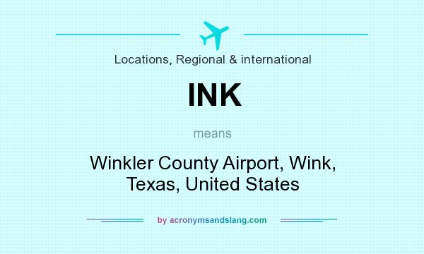 What does INK mean? It stands for Winkler County Airport, Wink, Texas, United States