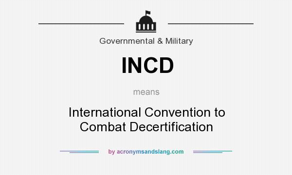 What does INCD mean? It stands for International Convention to Combat Decertification