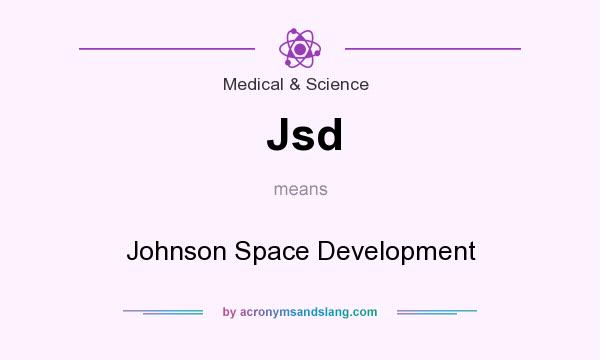 What does Jsd mean? It stands for Johnson Space Development