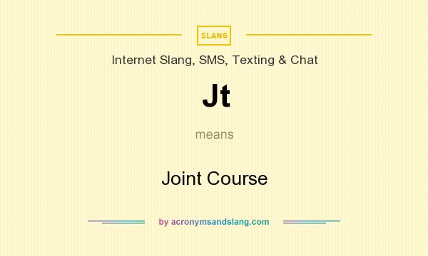 What does Jt mean? It stands for Joint Course