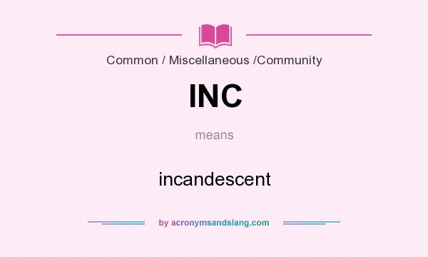 What does INC mean? It stands for incandescent