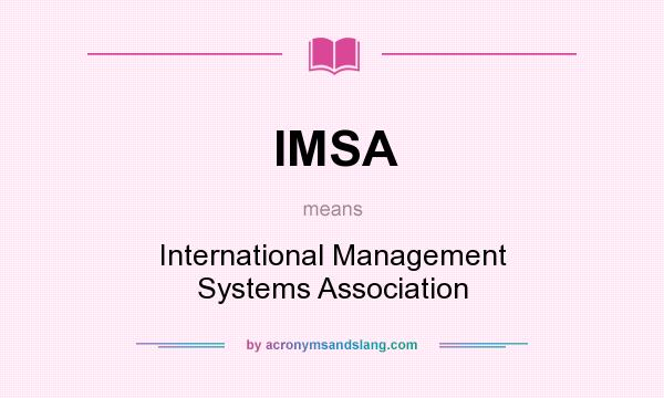 What does IMSA mean? It stands for International Management Systems Association