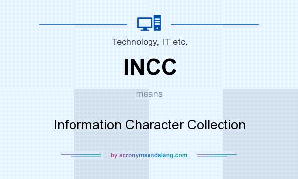 What does INCC mean? It stands for Information Character Collection