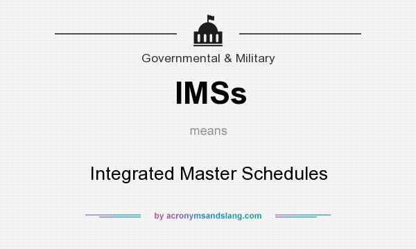 What does IMSs mean? It stands for Integrated Master Schedules