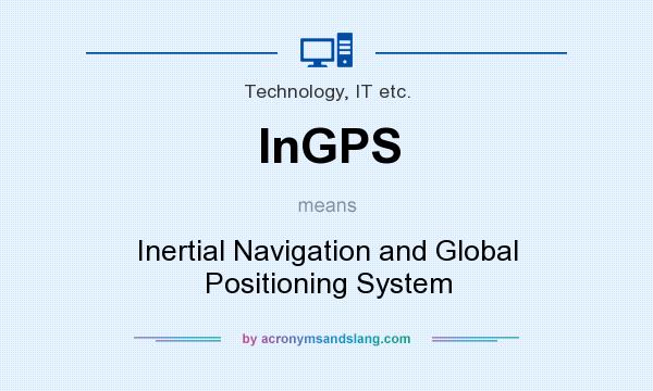 What does InGPS mean? It stands for Inertial Navigation and Global Positioning System