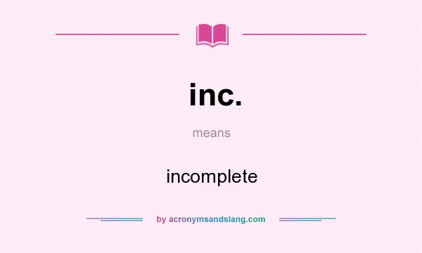 What does inc. mean? It stands for incomplete