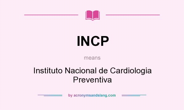What does INCP mean? It stands for Instituto Nacional de Cardiologia Preventiva