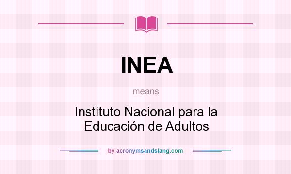 What does INEA mean? It stands for Instituto Nacional para la Educación de Adultos